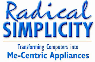 radical simplicity - transforming computers into me-centric appliances
